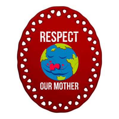 Earth Day Saying: Respect Our Mother Mother Earth Earth Day Gift Ceramic Oval Ornament