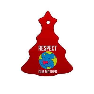 Earth Day Saying: Respect Our Mother Mother Earth Earth Day Gift Ceramic Tree Ornament