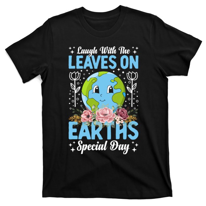 Earth Day Special Laugh With The Leaves On T-Shirt