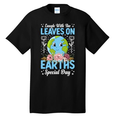 Earth Day Special Laugh With The Leaves On Tall T-Shirt