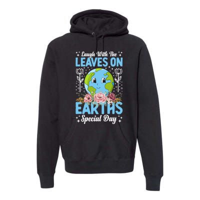 Earth Day Special Laugh With The Leaves On Premium Hoodie