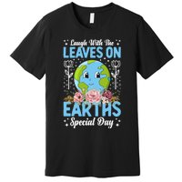 Earth Day Special Laugh With The Leaves On Premium T-Shirt