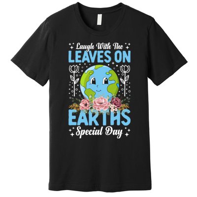 Earth Day Special Laugh With The Leaves On Premium T-Shirt