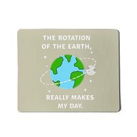 Earth Day The Rotation Of The Earth Really Makes My Day Mousepad