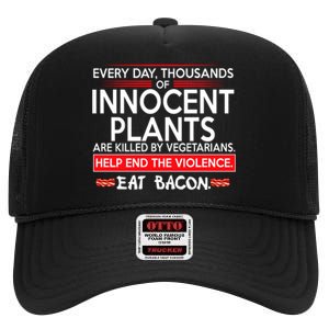 Every Day Thousands Of Innocent Plants Are Killed By Vegetarians Eat Bacon High Crown Mesh Back Trucker Hat