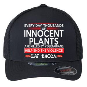 Every Day Thousands Of Innocent Plants Are Killed By Vegetarians Eat Bacon Flexfit Unipanel Trucker Cap