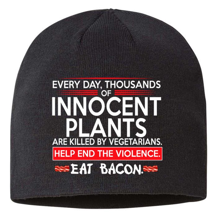 Every Day Thousands Of Innocent Plants Are Killed By Vegetarians Eat Bacon Sustainable Beanie