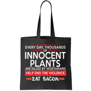 Every Day Thousands Of Innocent Plants Are Killed By Vegetarians Eat Bacon Tote Bag