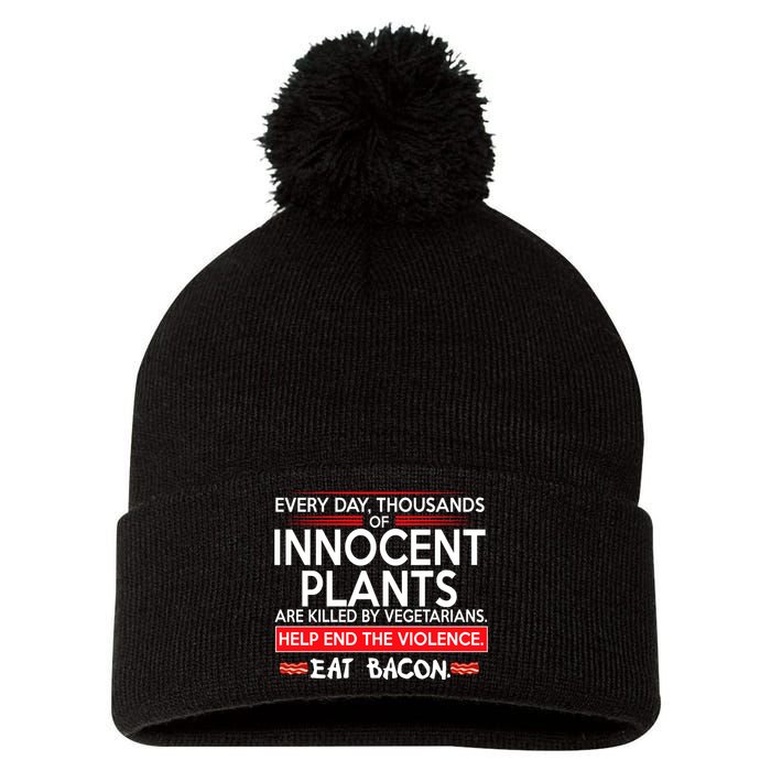 Every Day Thousands Of Innocent Plants Are Killed By Vegetarians Eat Bacon Pom Pom 12in Knit Beanie