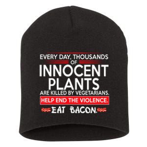 Every Day Thousands Of Innocent Plants Are Killed By Vegetarians Eat Bacon Short Acrylic Beanie