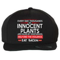 Every Day Thousands Of Innocent Plants Are Killed By Vegetarians Eat Bacon Wool Snapback Cap