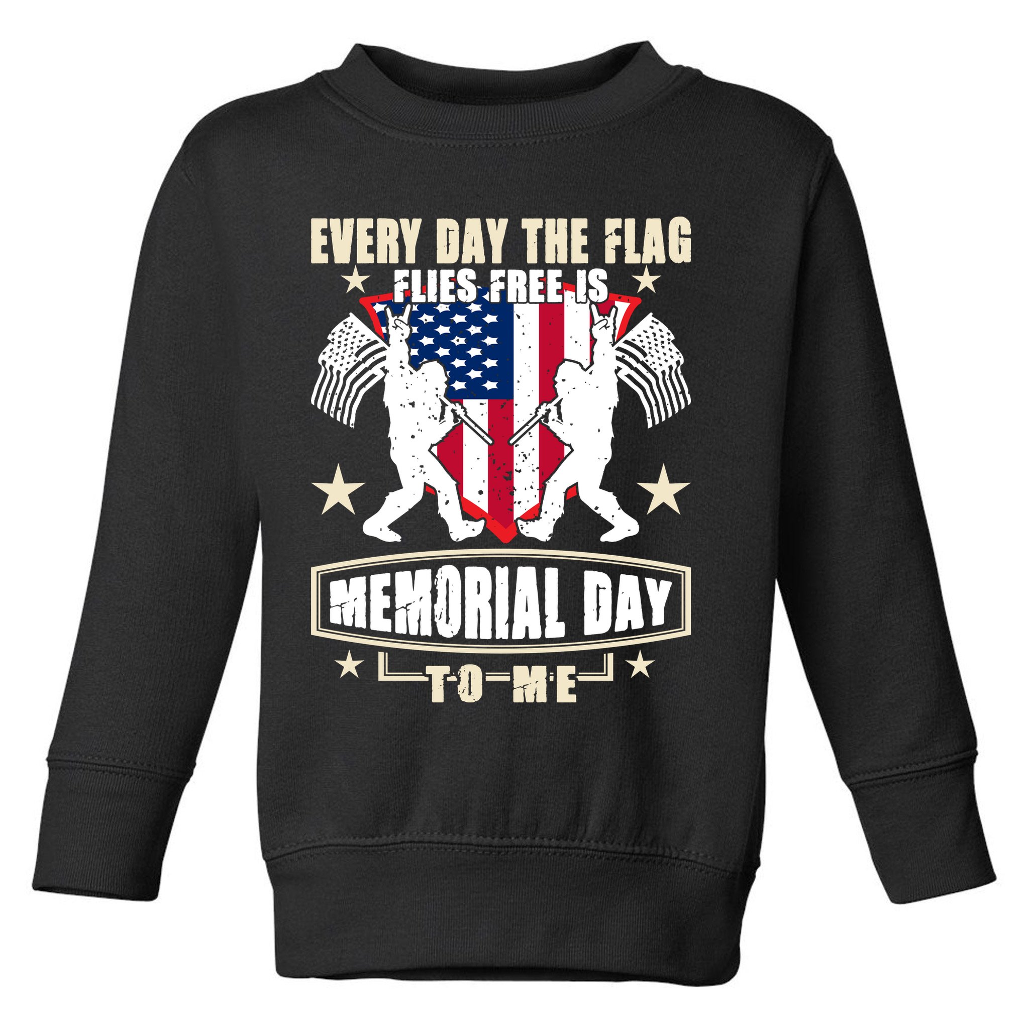 Every Day The Flag Flies Free Is Memorial Day To Me Gift Toddler Sweatshirt