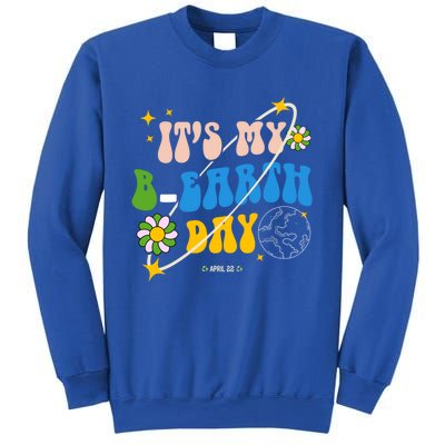 Earth Day Tee Its My Bgreat Giftearth Day Funny Birthday Earth Day Funny Gift Sweatshirt