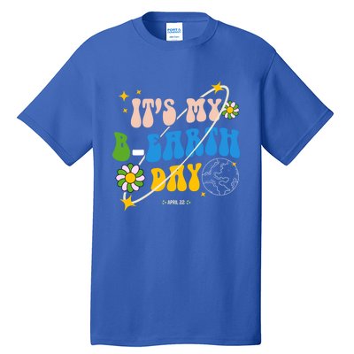 Earth Day Tee Its My Bgreat Giftearth Day Funny Birthday Earth Day Funny Gift Tall T-Shirt