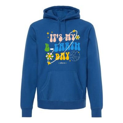 Earth Day Tee Its My Bgreat Giftearth Day Funny Birthday Earth Day Funny Gift Premium Hoodie