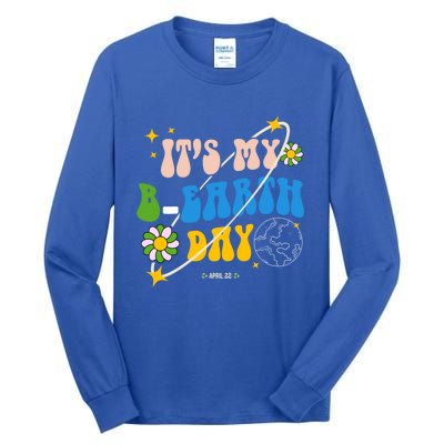 Earth Day Tee Its My Bgreat Giftearth Day Funny Birthday Earth Day Funny Gift Tall Long Sleeve T-Shirt