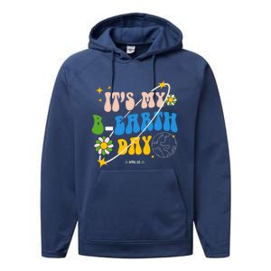 Earth Day Tee Its My Bgreat Giftearth Day Funny Birthday Earth Day Funny Gift Performance Fleece Hoodie