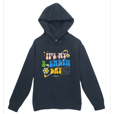 Earth Day Tee Its My Bgreat Giftearth Day Funny Birthday Earth Day Funny Gift Urban Pullover Hoodie