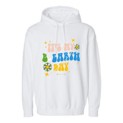 Earth Day Tee Its My Bgreat Giftearth Day Funny Birthday Earth Day Funny Gift Garment-Dyed Fleece Hoodie