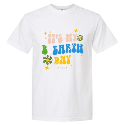 Earth Day Tee Its My Bgreat Giftearth Day Funny Birthday Earth Day Funny Gift Garment-Dyed Heavyweight T-Shirt