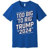 Election Day Too Big To Rig President Trump 2024 Vintage Gift Premium T-Shirt