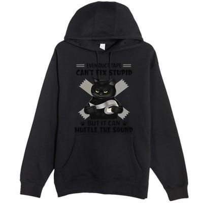 Even Duct Tape Cant Fix Stupid Funny Sarcastic Black Cat Premium Pullover Hoodie
