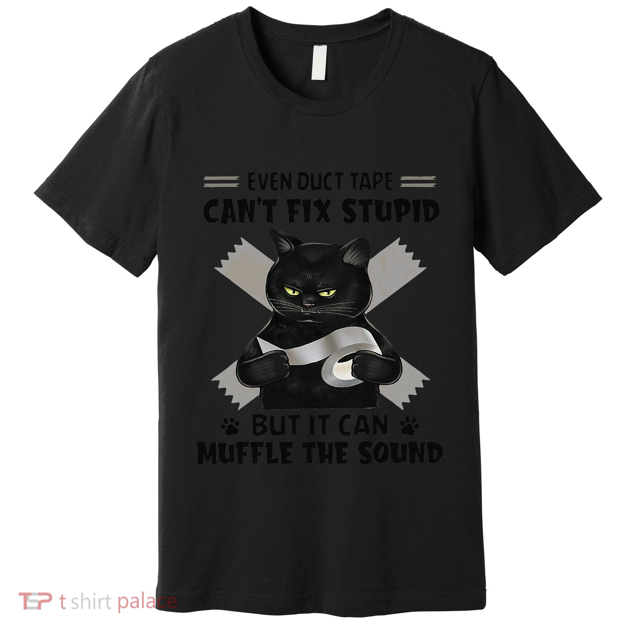 Even Duct Tape Cant Fix Stupid Funny Sarcastic Black Cat Premium T-Shirt