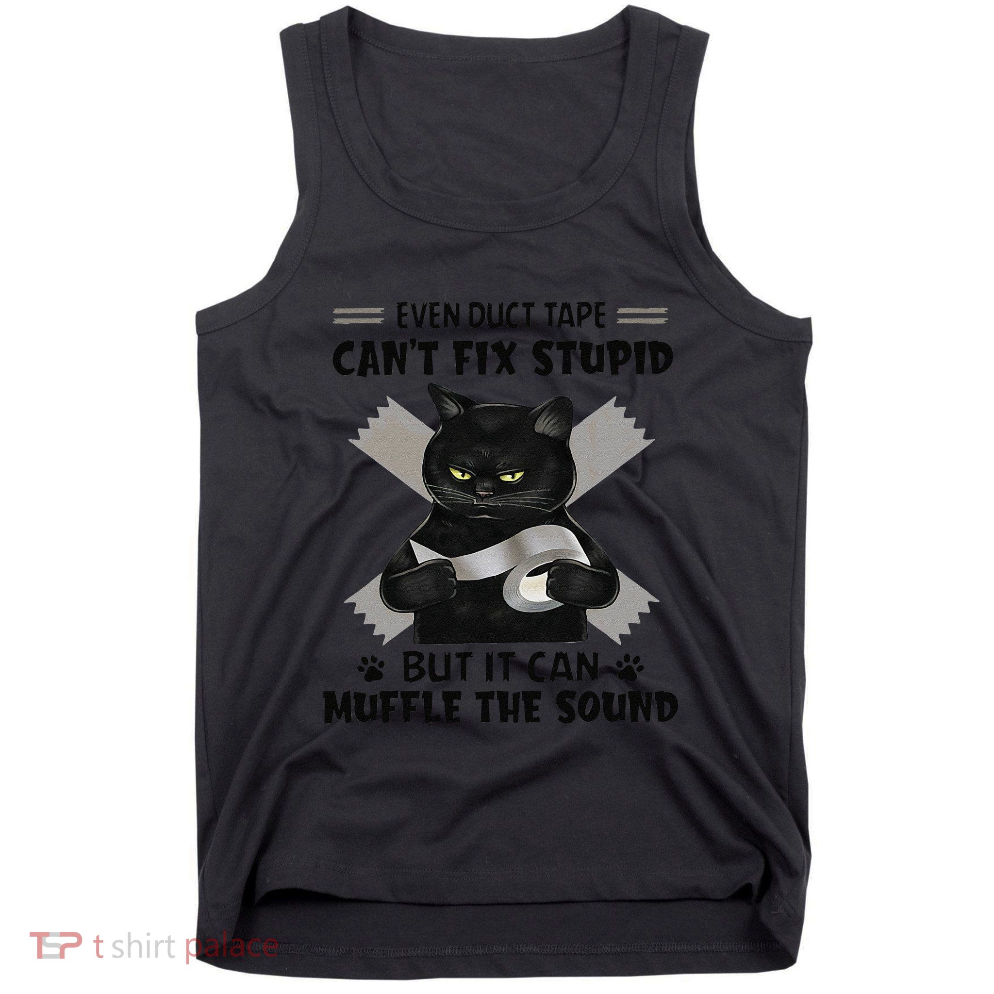 Even Duct Tape Cant Fix Stupid Funny Sarcastic Black Cat Tank Top