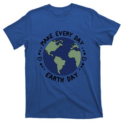 Earth Day Tee Make Everyday Earth Day Gift Planet Earth Day Gift T-Shirt