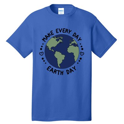 Earth Day Tee Make Everyday Earth Day Gift Planet Earth Day Gift Tall T-Shirt