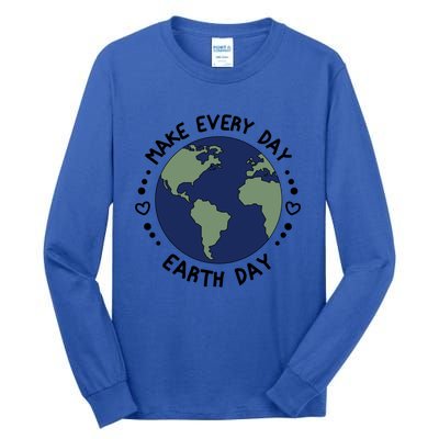 Earth Day Tee Make Everyday Earth Day Gift Planet Earth Day Gift Tall Long Sleeve T-Shirt