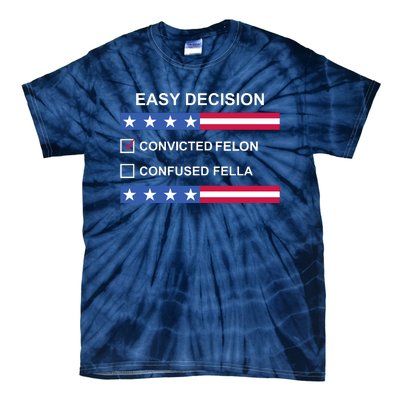 Easy Decision Trump 2024 Convicted Felon Tie-Dye T-Shirt