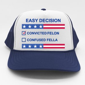 Easy Decision Trump 2024 Convicted Felon Trucker Hat