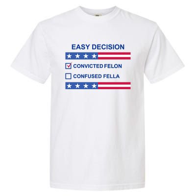 Easy Decision Trump 2024 Convicted Felon Garment-Dyed Heavyweight T-Shirt