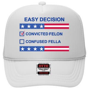 Easy Decision Trump 2024 Convicted Felon High Crown Mesh Back Trucker Hat