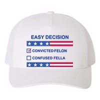 Easy Decision Trump 2024 Convicted Felon Yupoong Adult 5-Panel Trucker Hat