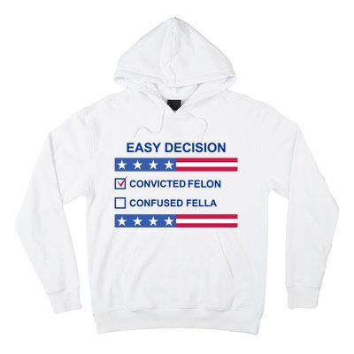 Easy Decision Trump 2024 Convicted Felon Hoodie