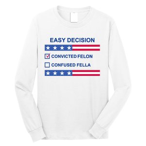 Easy Decision Trump 2024 Convicted Felon Long Sleeve Shirt