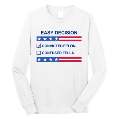 Easy Decision Trump 2024 Convicted Felon Long Sleeve Shirt