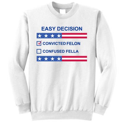 Easy Decision Trump 2024 Convicted Felon Sweatshirt