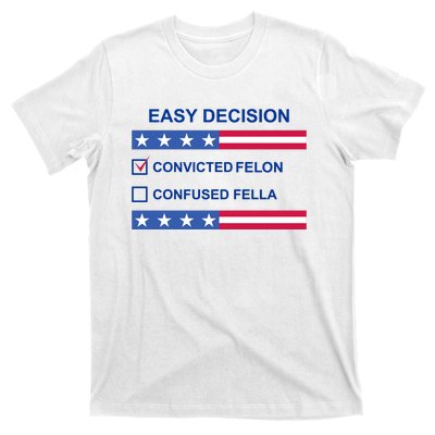 Easy Decision Trump 2024 Convicted Felon T-Shirt