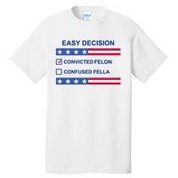 Easy Decision Trump 2024 Convicted Felon Tall T-Shirt