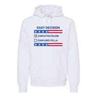 Easy Decision Trump 2024 Convicted Felon Premium Hoodie