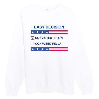 Easy Decision Trump 2024 Convicted Felon Premium Crewneck Sweatshirt