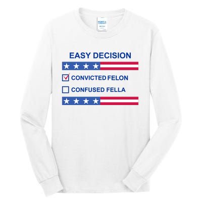 Easy Decision Trump 2024 Convicted Felon Tall Long Sleeve T-Shirt