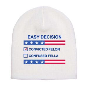 Easy Decision Trump 2024 Convicted Felon Short Acrylic Beanie