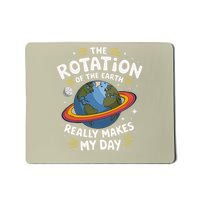 Earth Day The Rotation of the Earth Really Makes My Day Mousepad