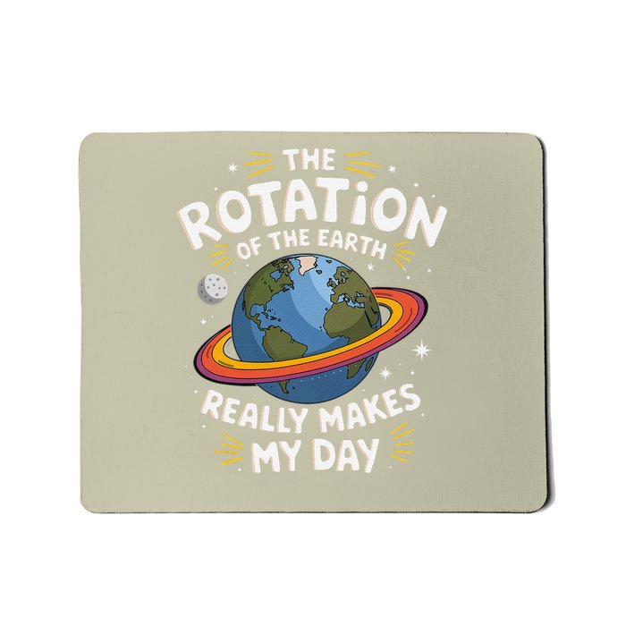 Earth Day The Rotation of the Earth Really Makes My Day Mousepad