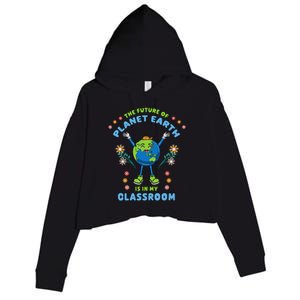 Earth Day Teacher The Future Of Earth Is In My Classroom Crop Fleece Hoodie