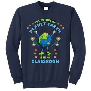 Earth Day Teacher The Future Of Earth Is In My Classroom Sweatshirt